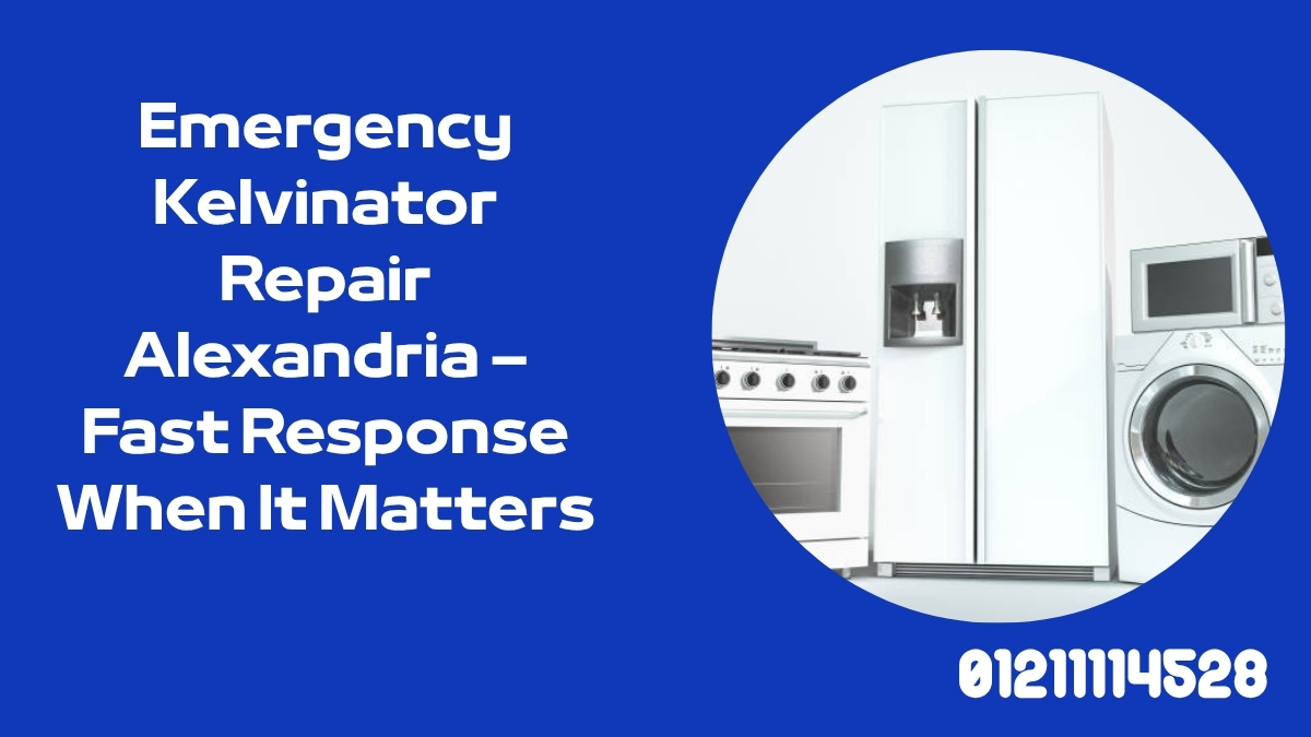 Emergency Kelvinator Repair Alexandria – Fast Response When It Matters