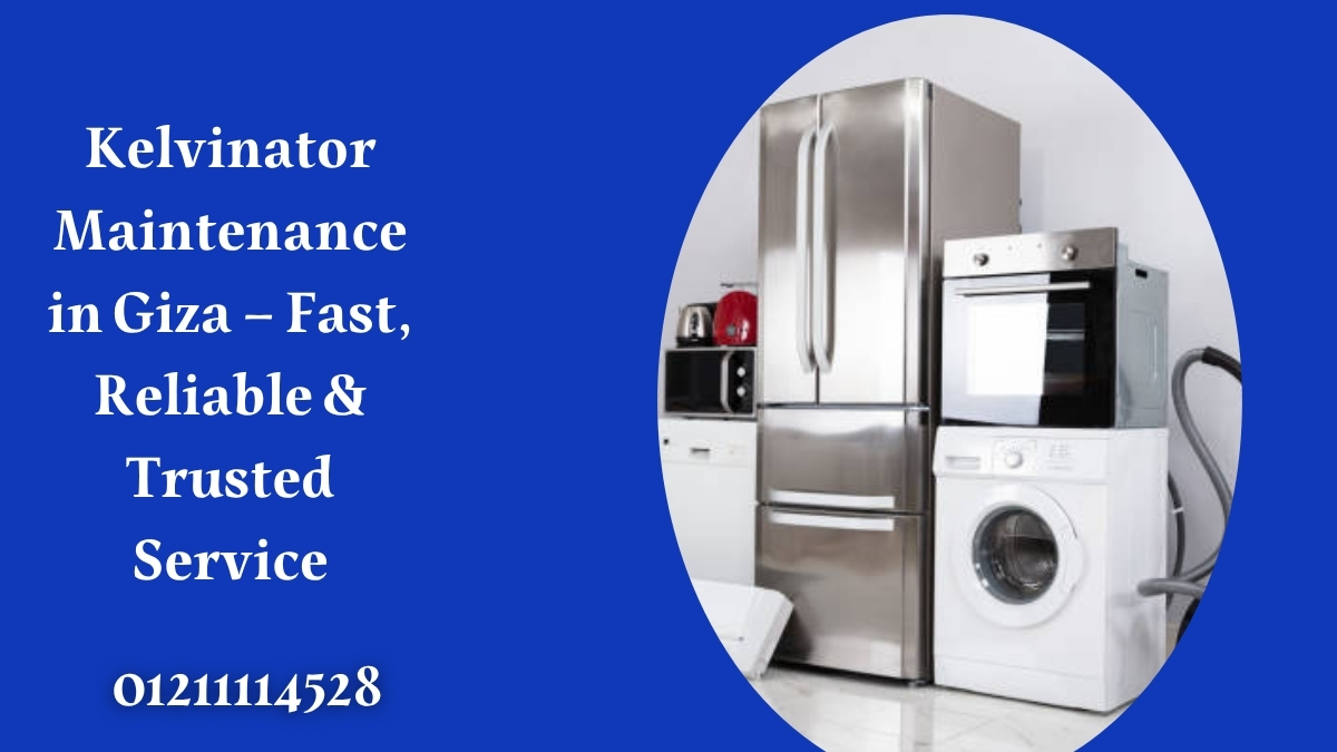 Kelvinator Maintenance in Giza – Fast, Reliable & Trusted Service